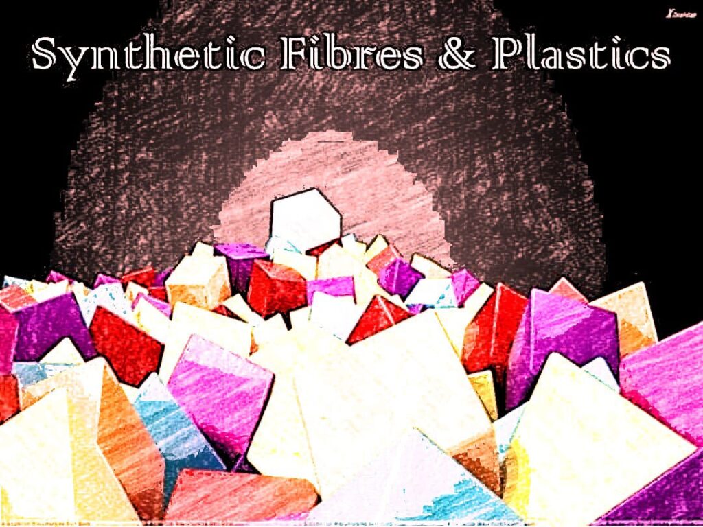 SYNTHETIC FIBRES AND PLASTICS